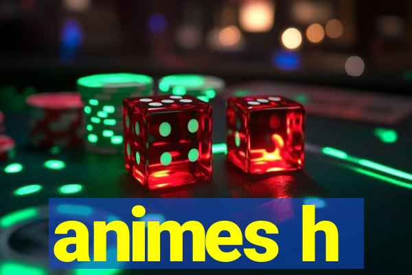 animes h